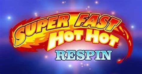 Jogue Super Fast Hot Hot Respin online